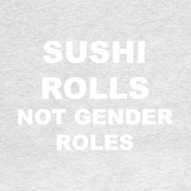 Sushi Rolls Not Gender Rolls by QueenAvocado